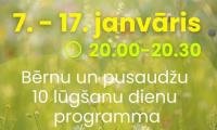 10 LŪGŠANU DIENU BĒRNU UN PUSAUDŽU PROGRAMMAI ZOOM PLATFORMĀ KATRU VAKARU NO PLKST. 20.00 LĪDZ 20.30!