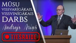 06.11.2021. dievkalpojums, "Mūsu vissvarīgākais un vissvinīgākais darbs", Andrejs Āriņš