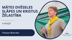 Mātes dvēseles slāpes un Kristus žēlastība - 9. maija dievkalpojums